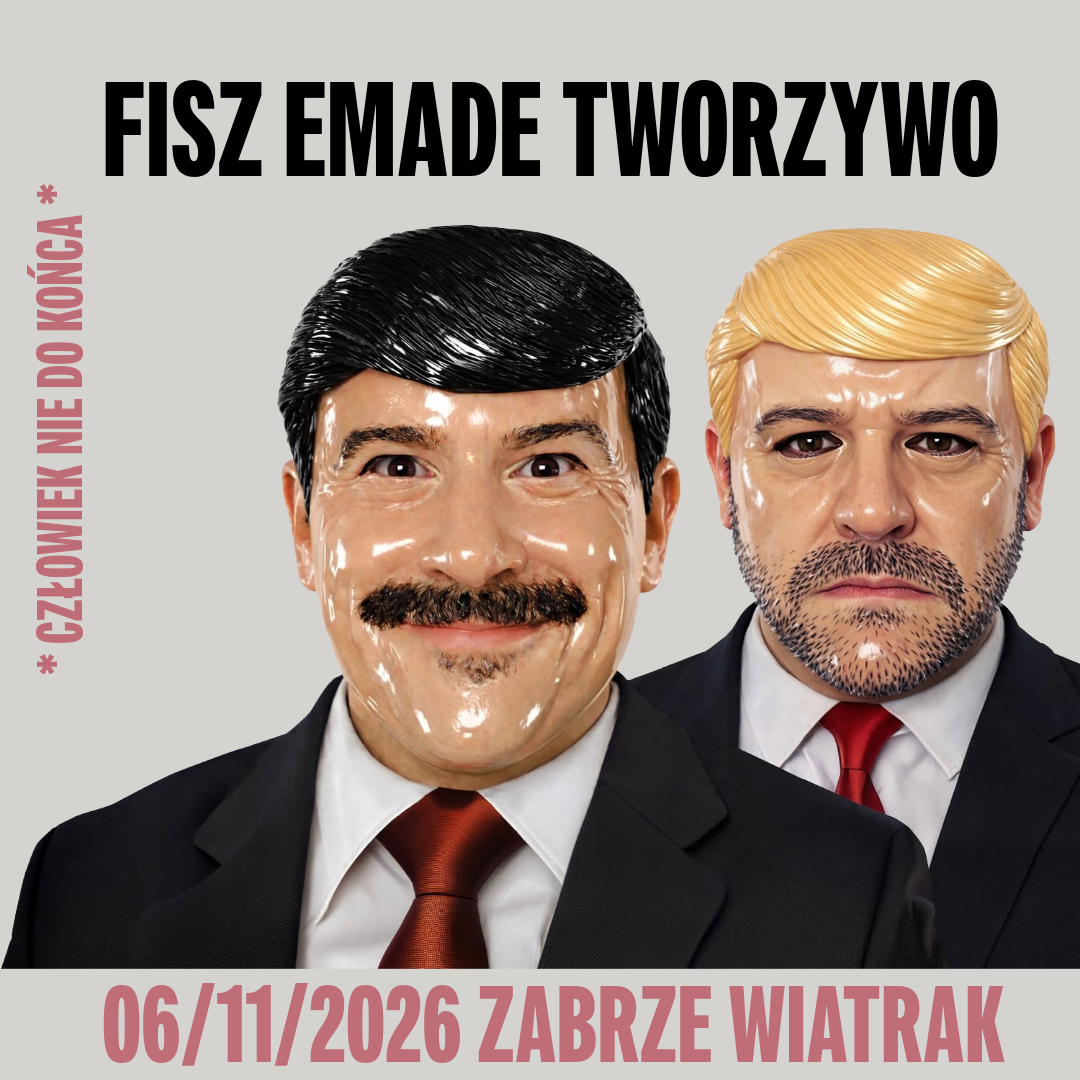 FISZ EMADE TWORZYWO | CZŁOWIEK NIE DO KOŃCA - 6.11.2026